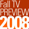 Fall TV Preview Watch with Kristin 2008 Fall TV Preview Watch with Kristin 2008